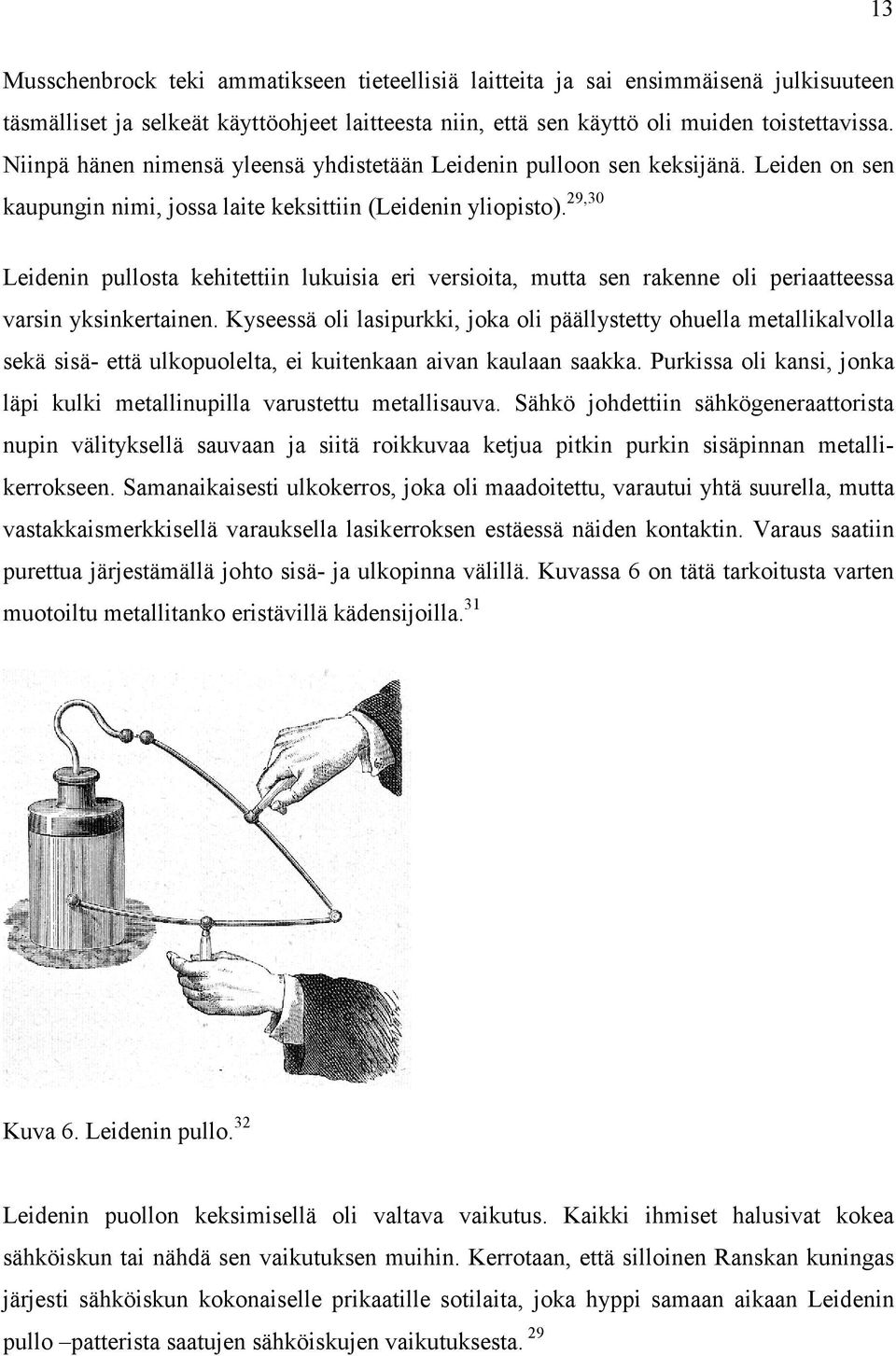 29,30 Leidenin pullosta kehitettiin lukuisia eri versioita, mutta sen rakenne oli periaatteessa varsin yksinkertainen.