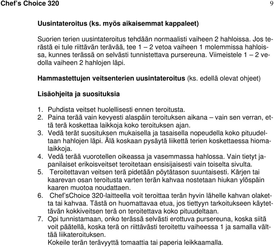 Hammastettujen veitsenterien uusintateroitus (ks. edellä olevat ohjeet) Lisäohjeita ja suosituksia 1. Puhdista veitset huolellisesti ennen teroitusta. 2.