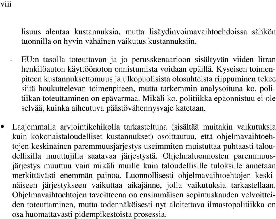 Kyseisen toimenpiteen kustannuksettomuus ja ulkopuolisista olosuhteista riippuminen tekee siitä houkuttelevan toimenpiteen, mutta tarkemmin analysoituna ko. politiikan toteuttaminen on epävarmaa.