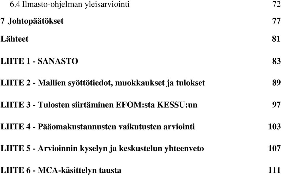 siirtäminen EFOM:sta KESSU:un 97 LIITE 4 - Pääomakustannusten vaikutusten arviointi 103