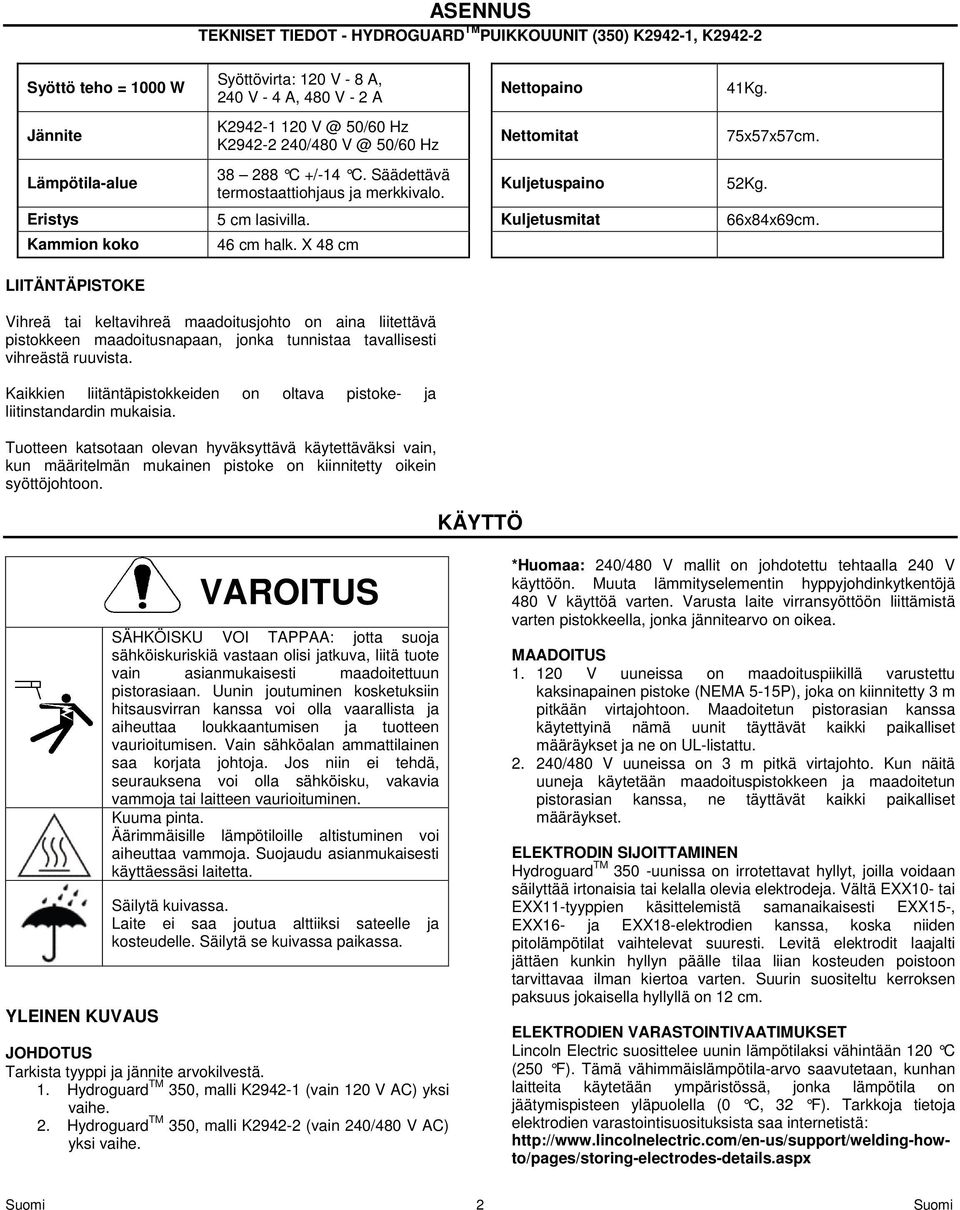 Kuljetusmitat 66x84x69cm. Kammion koko LIITÄNTÄPISTOKE 46 cm halk.