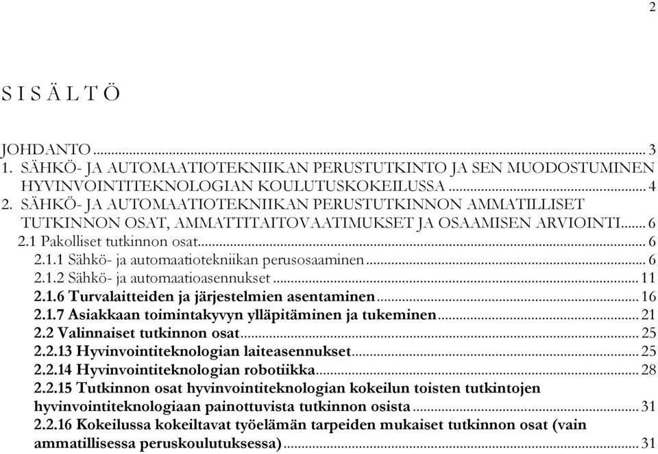 .. 6 2.1.2 Sähkö- ja automaatioasennukset... 11 2.1.6 Turvalaitteiden ja järjestelmien asentaminen... 16 2.1.7 Asiakkaan toimintakyvyn ylläpitäminen ja tukeminen... 21 2.2 Valinnaiset tutkinnon osat.