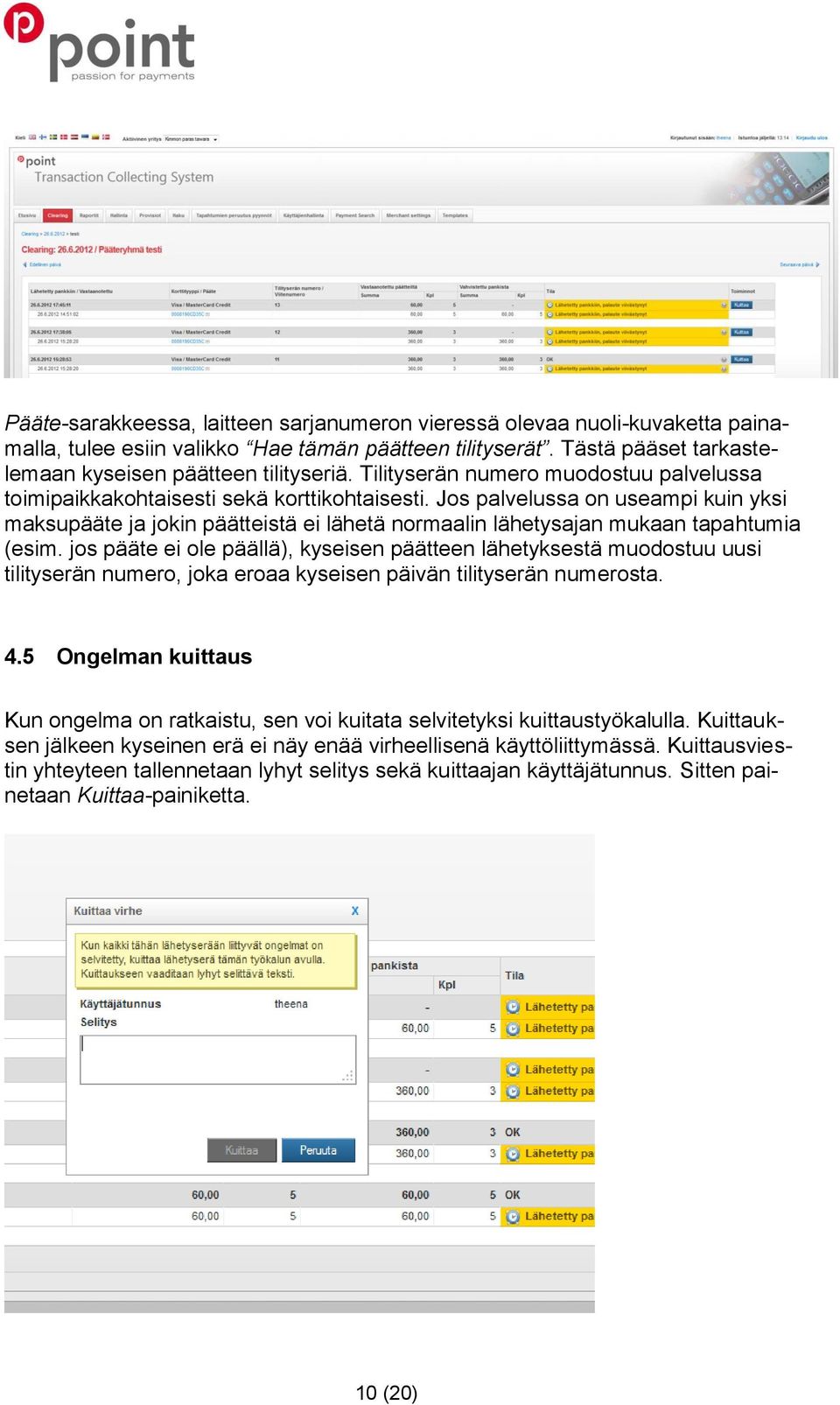 Jos palvelussa on useampi kuin yksi maksupääte ja jokin päätteistä ei lähetä normaalin lähetysajan mukaan tapahtumia (esim.