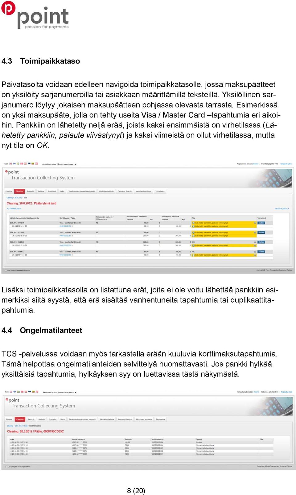 Pankkiin on lähetetty neljä erää, joista kaksi ensimmäistä on virhetilassa (Lähetetty pankkiin, palaute viivästynyt) ja kaksi viimeistä on ollut virhetilassa, mutta nyt tila on OK.