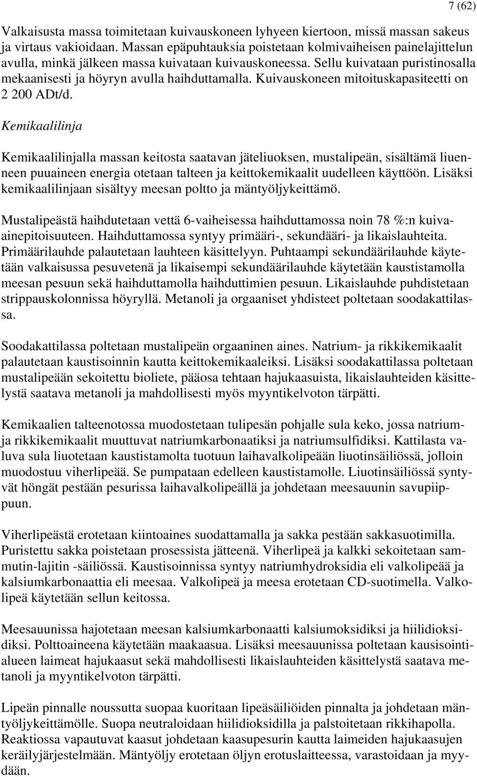 Kuivauskoneen mitoituskapasiteetti on 2 200 ADt/d.