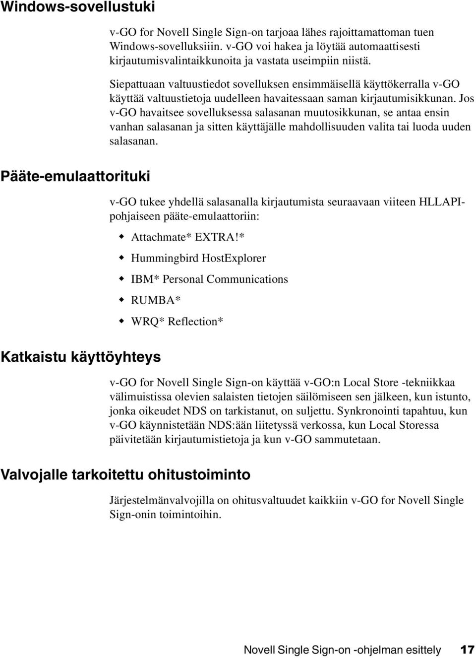 Siepattuaan valtuustiedot sovelluksen ensimmäisellä käyttökerralla v-go käyttää valtuustietoja uudelleen havaitessaan saman kirjautumisikkunan.