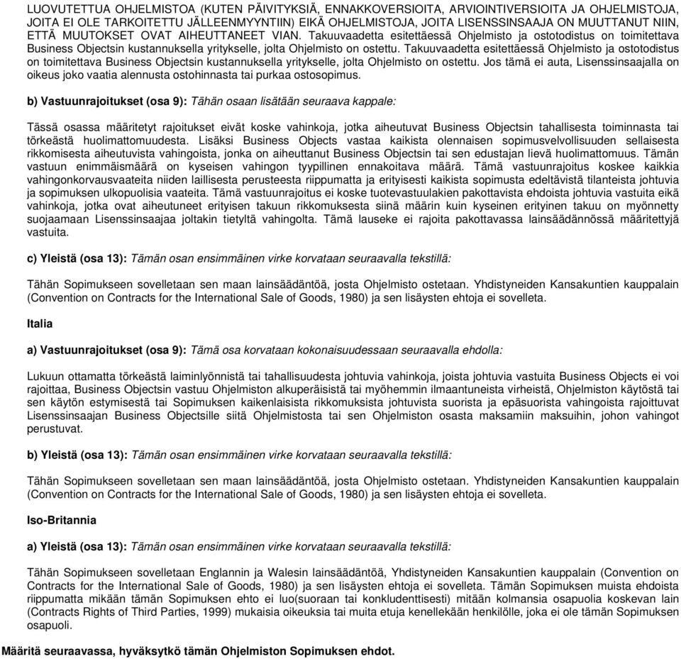 Takuuvaadetta esitettäessä Ohjelmisto ja ostotodistus on toimitettava Business Objectsin kustannuksella yritykselle, jolta Ohjelmisto on ostettu.