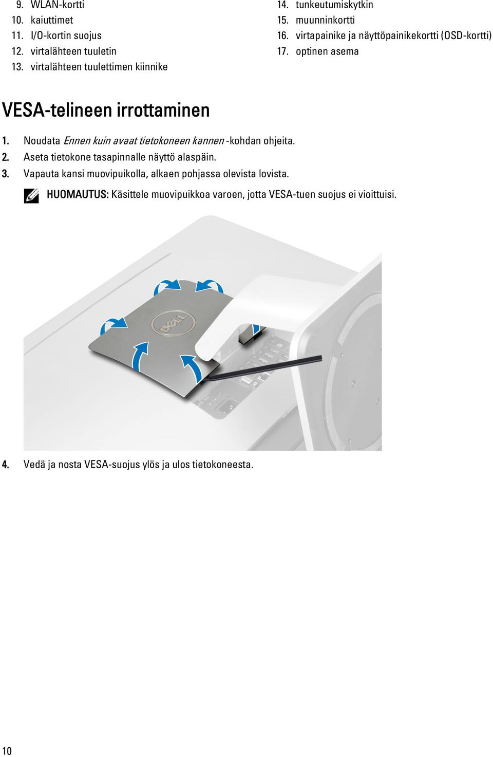 Noudata Ennen kuin avaat tietokoneen kannen -kohdan ohjeita. 2. Aseta tietokone tasapinnalle näyttö alaspäin. 3.