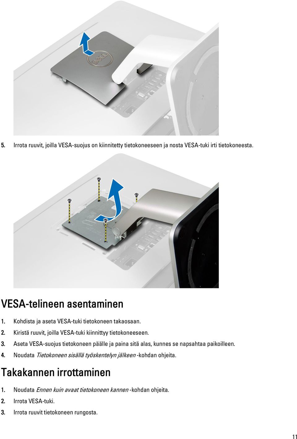 Aseta VESA-suojus tietokoneen päälle ja paina sitä alas, kunnes se napsahtaa paikoilleen. 4.