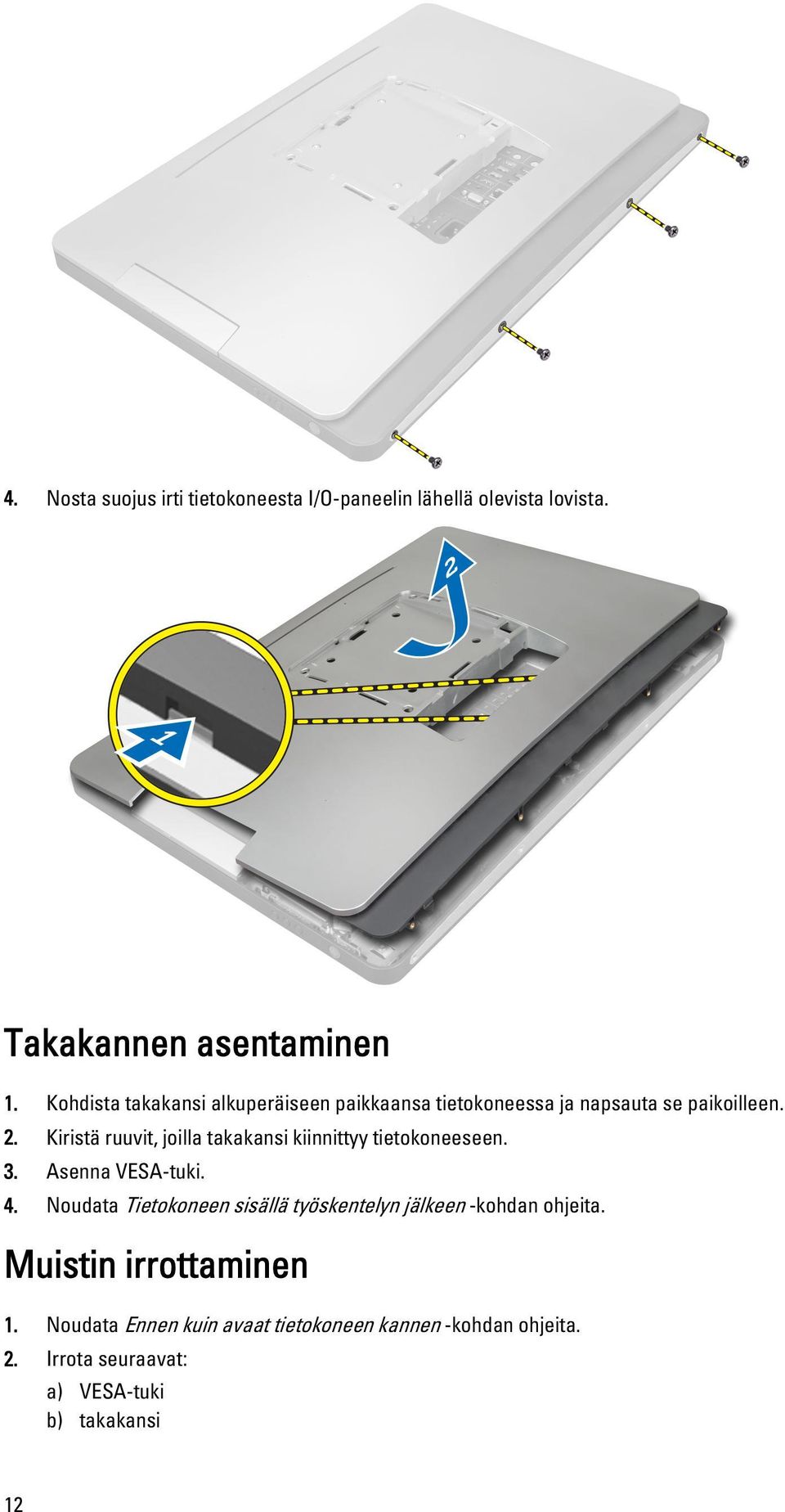 Kiristä ruuvit, joilla takakansi kiinnittyy tietokoneeseen. 3. Asenna VESA-tuki. 4.