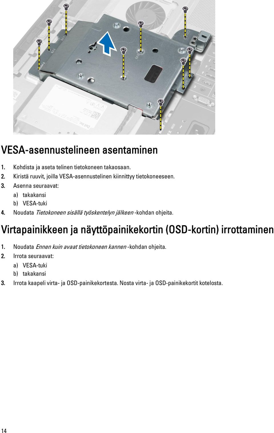 Noudata Tietokoneen sisällä työskentelyn jälkeen -kohdan ohjeita. Virtapainikkeen ja näyttöpainikekortin (OSD-kortin) irrottaminen 1.