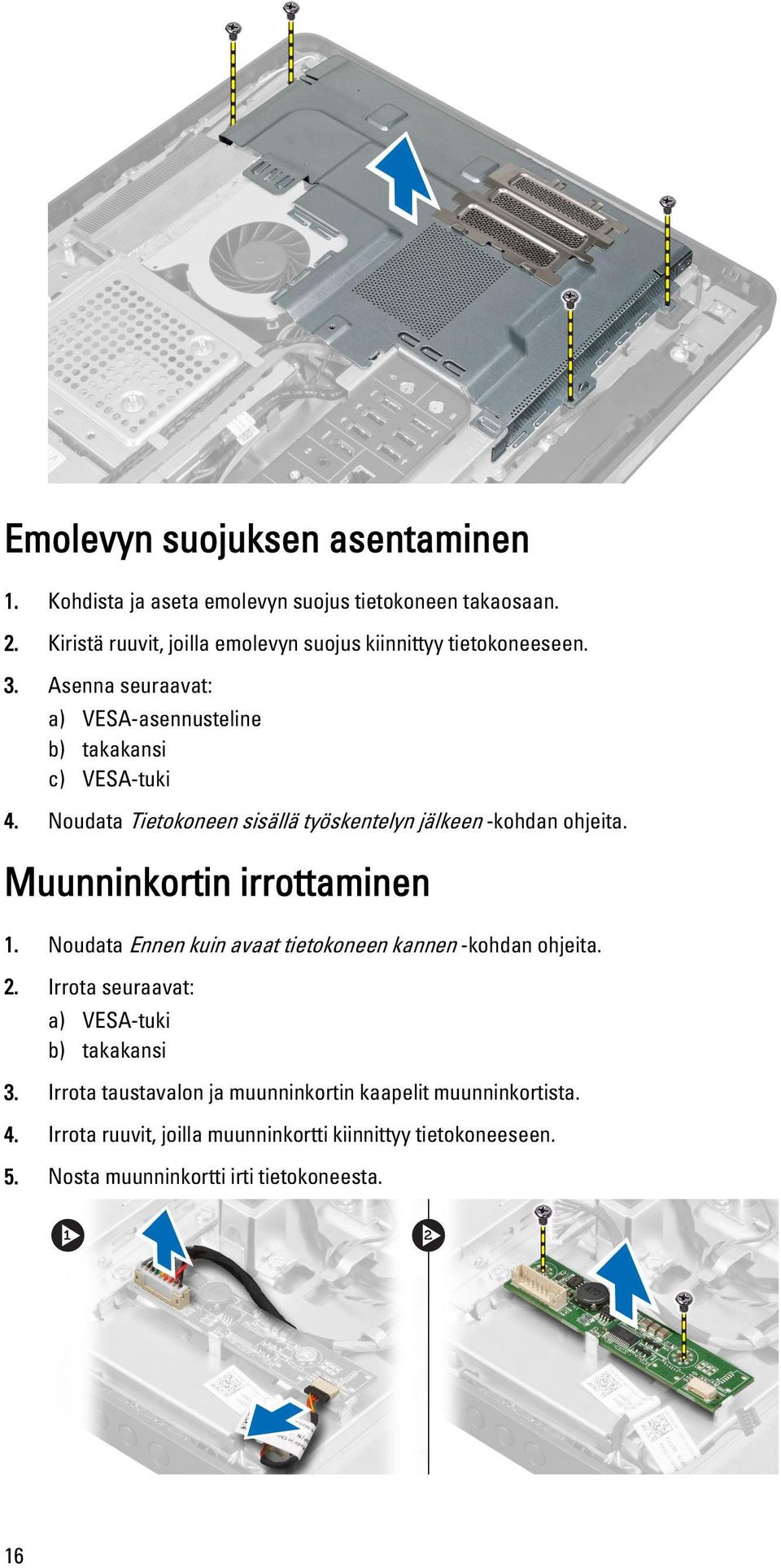Noudata Tietokoneen sisällä työskentelyn jälkeen -kohdan ohjeita. Muunninkortin irrottaminen 1.