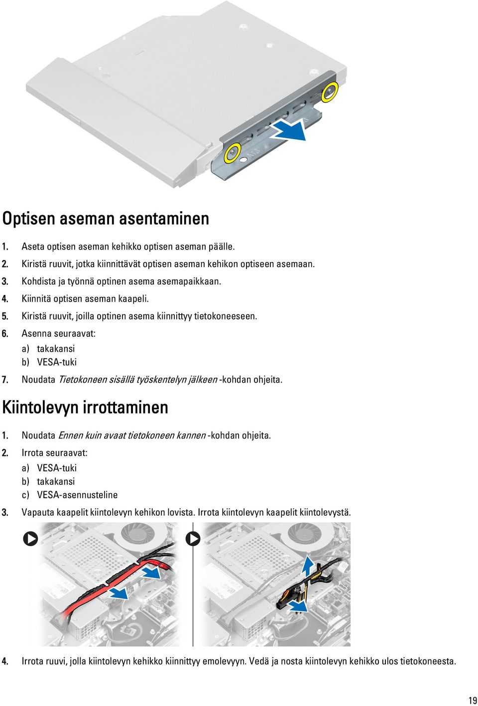 Noudata Tietokoneen sisällä työskentelyn jälkeen -kohdan ohjeita. Kiintolevyn irrottaminen 1. Noudata Ennen kuin avaat tietokoneen kannen -kohdan ohjeita. 2.