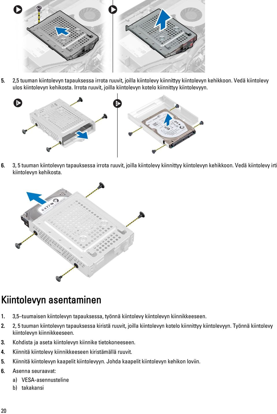 Vedä kiintolevy irti kiintolevyn kehikosta. Kiintolevyn asentaminen 1. 3,5 tuumaisen kiintolevyn tapauksessa, työnnä kiintolevy kiintolevyn kiinnikkeeseen. 2.