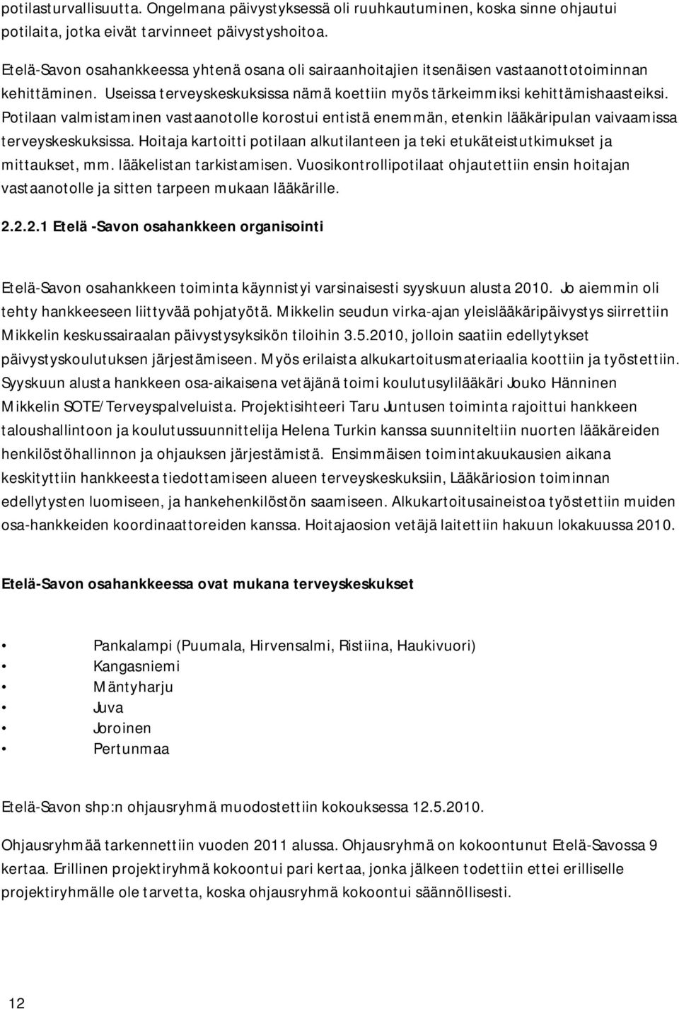 Potilaan valmistaminen vastaanotolle korostui entistä enemmän, etenkin lääkäripulan vaivaamissa terveyskeskuksissa.