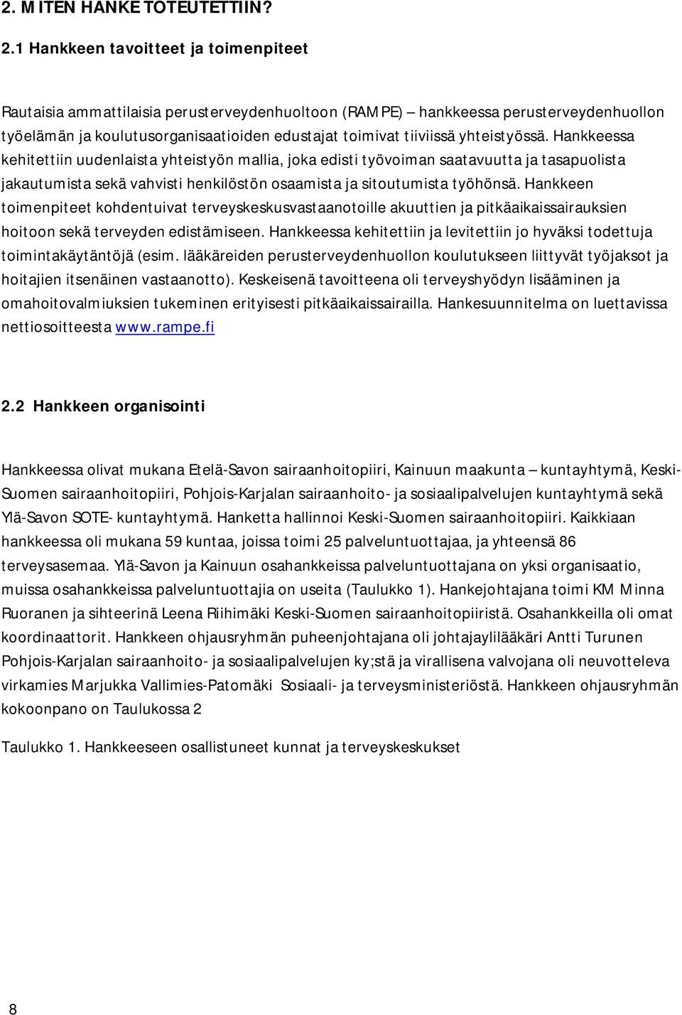 yhteistyössä. Hankkeessa kehitettiin uudenlaista yhteistyön mallia, joka edisti työvoiman saatavuutta ja tasapuolista jakautumista sekä vahvisti henkilöstön osaamista ja sitoutumista työhönsä.