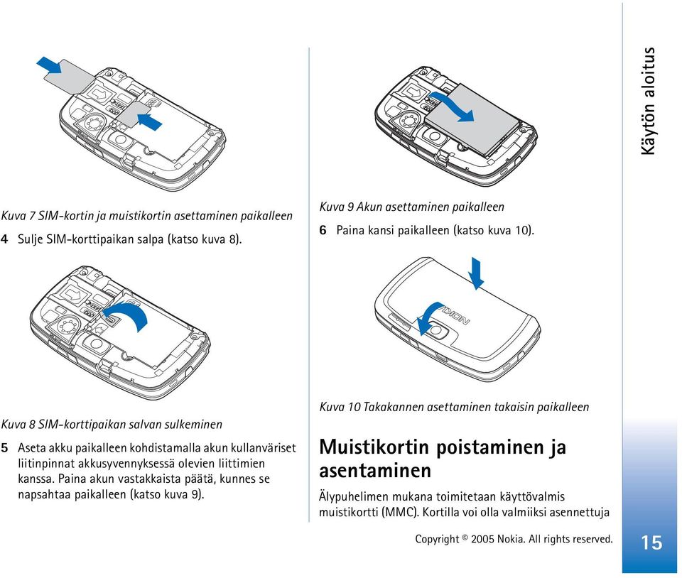 Kuva 8 SIM-korttipaikan salvan sulkeminen 5 Aseta akku paikalleen kohdistamalla akun kullanväriset liitinpinnat akkusyvennyksessä olevien liittimien kanssa.