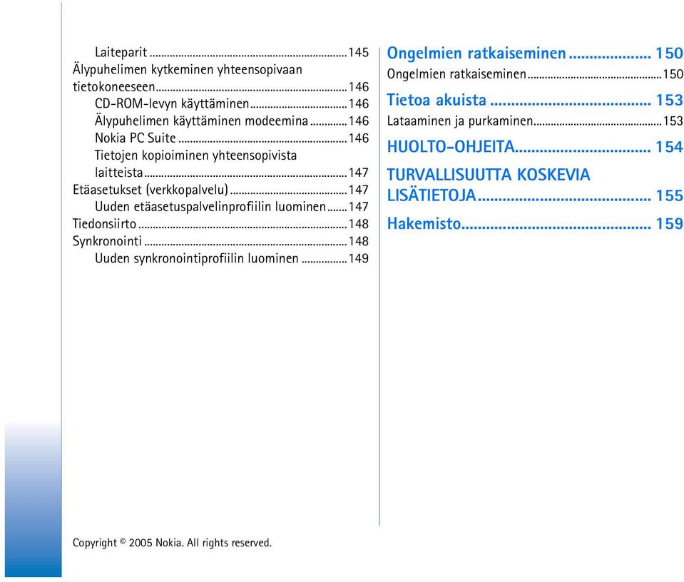 ..147 Uuden etäasetuspalvelinprofiilin luominen...147 Tiedonsiirto...148 Synkronointi...148 Uuden synkronointiprofiilin luominen.