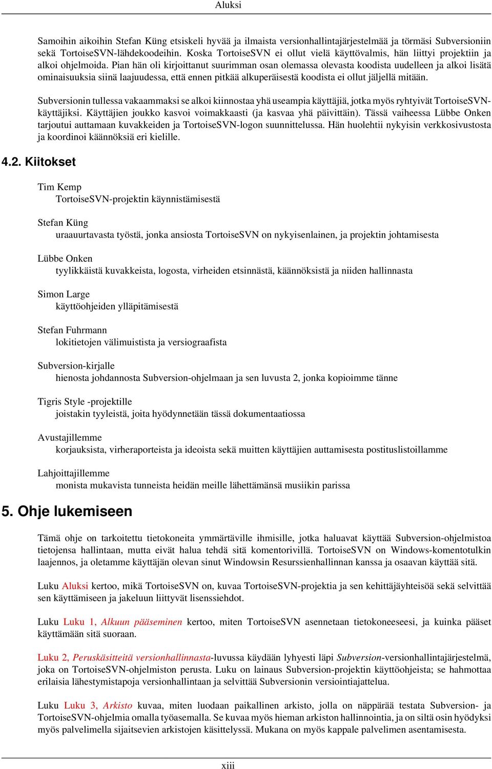 Pian hän oli kirjoittanut suurimman osan olemassa olevasta koodista uudelleen ja alkoi lisätä ominaisuuksia siinä laajuudessa, että ennen pitkää alkuperäisestä koodista ei ollut jäljellä mitään.