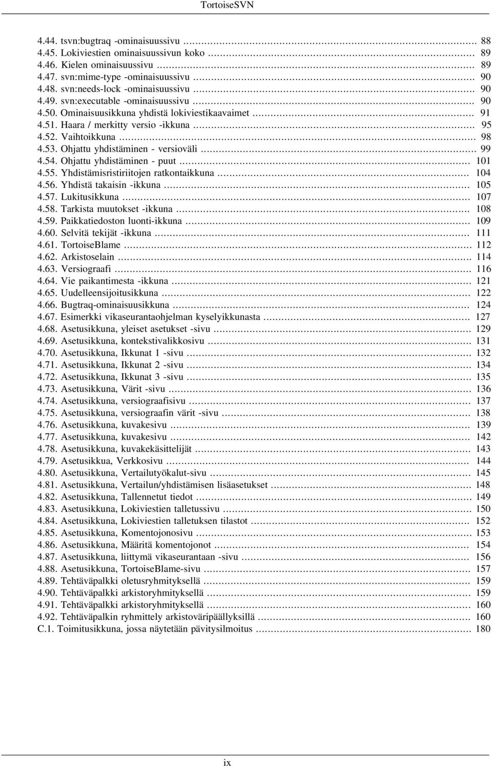 .. 98 4.53. Ohjattu yhdistäminen - versioväli... 99 4.54. Ohjattu yhdistäminen - puut... 101 4.55. Yhdistämisristiriitojen ratkontaikkuna... 104 4.56. Yhdistä takaisin -ikkuna... 105 4.57.