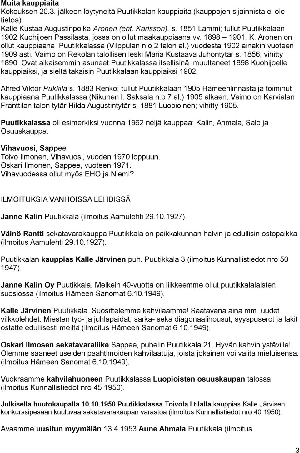 ) vuodesta 1902 ainakin vuoteen 1909 asti. Vaimo on Rekolan talollisen leski Maria Kustaava Juhontytär s. 1856; vihitty 1890.