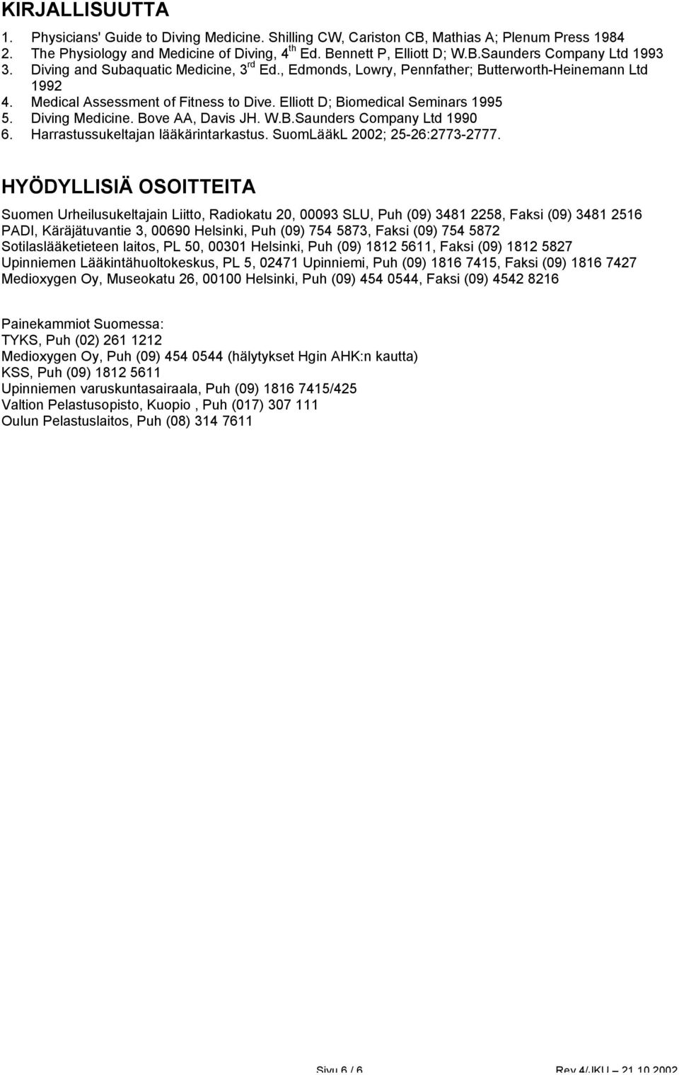 Bove AA, Davis JH. W.B.Saunders Company Ltd 1990 6. Harrastussukeltajan lääkärintarkastus. SuomLääkL 2002; 25-26:2773-2777.