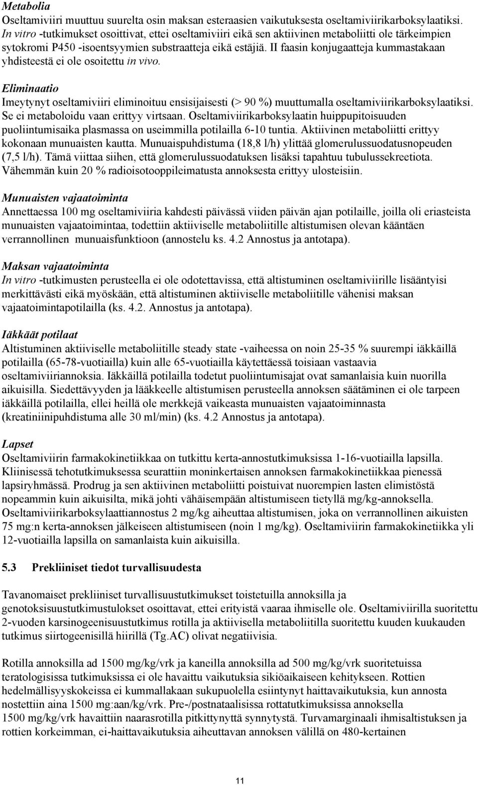 II faasin konjugaatteja kummastakaan yhdisteestä ei ole osoitettu in vivo. Eliminaatio Imeytynyt oseltamiviiri eliminoituu ensisijaisesti (> 90 %) muuttumalla oseltamiviirikarboksylaatiksi.