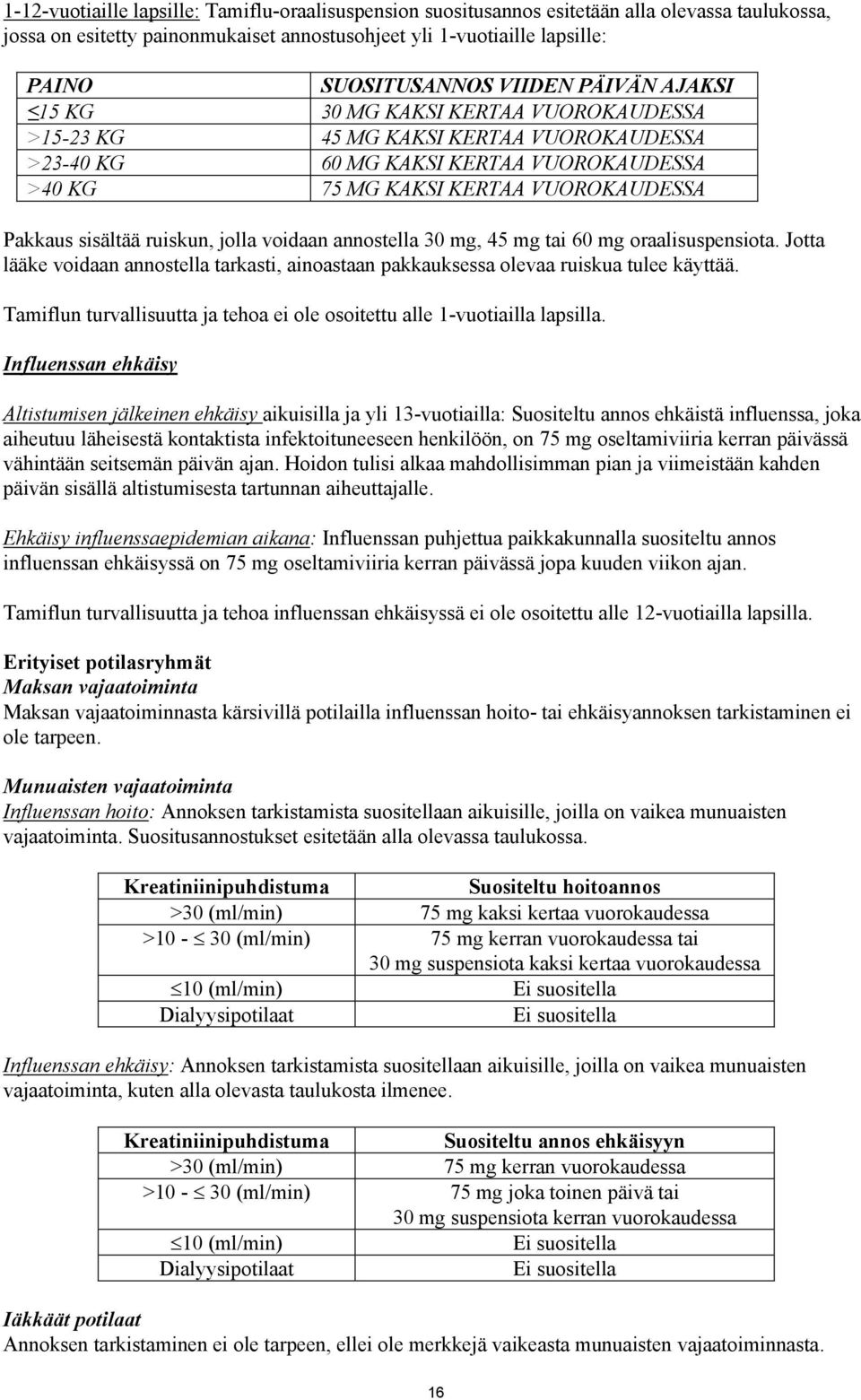 sisältää ruiskun, jolla voidaan annostella 30 mg, 45 mg tai 60 mg oraalisuspensiota. Jotta lääke voidaan annostella tarkasti, ainoastaan pakkauksessa olevaa ruiskua tulee käyttää.