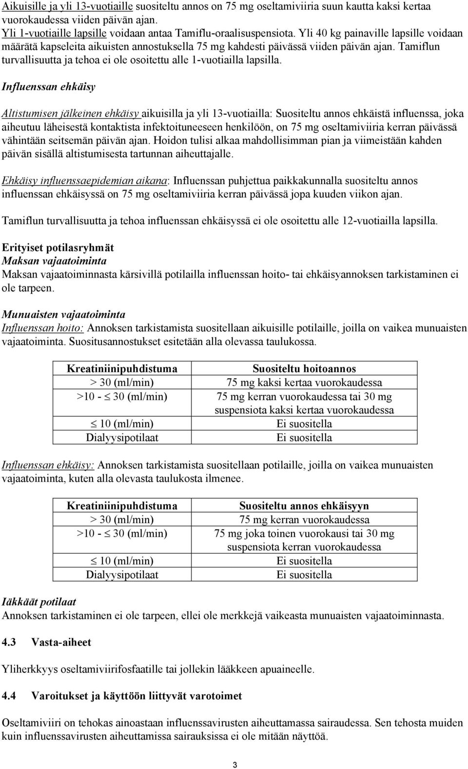 Tamiflun turvallisuutta ja tehoa ei ole osoitettu alle 1-vuotiailla lapsilla.