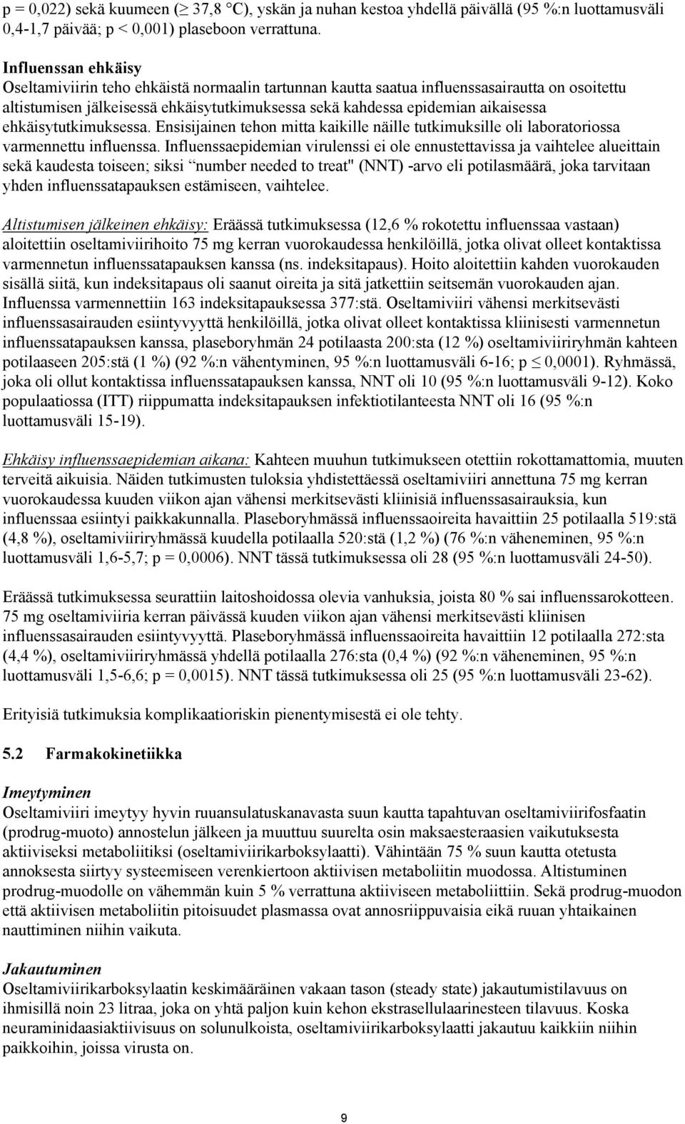 ehkäisytutkimuksessa. Ensisijainen tehon mitta kaikille näille tutkimuksille oli laboratoriossa varmennettu influenssa.