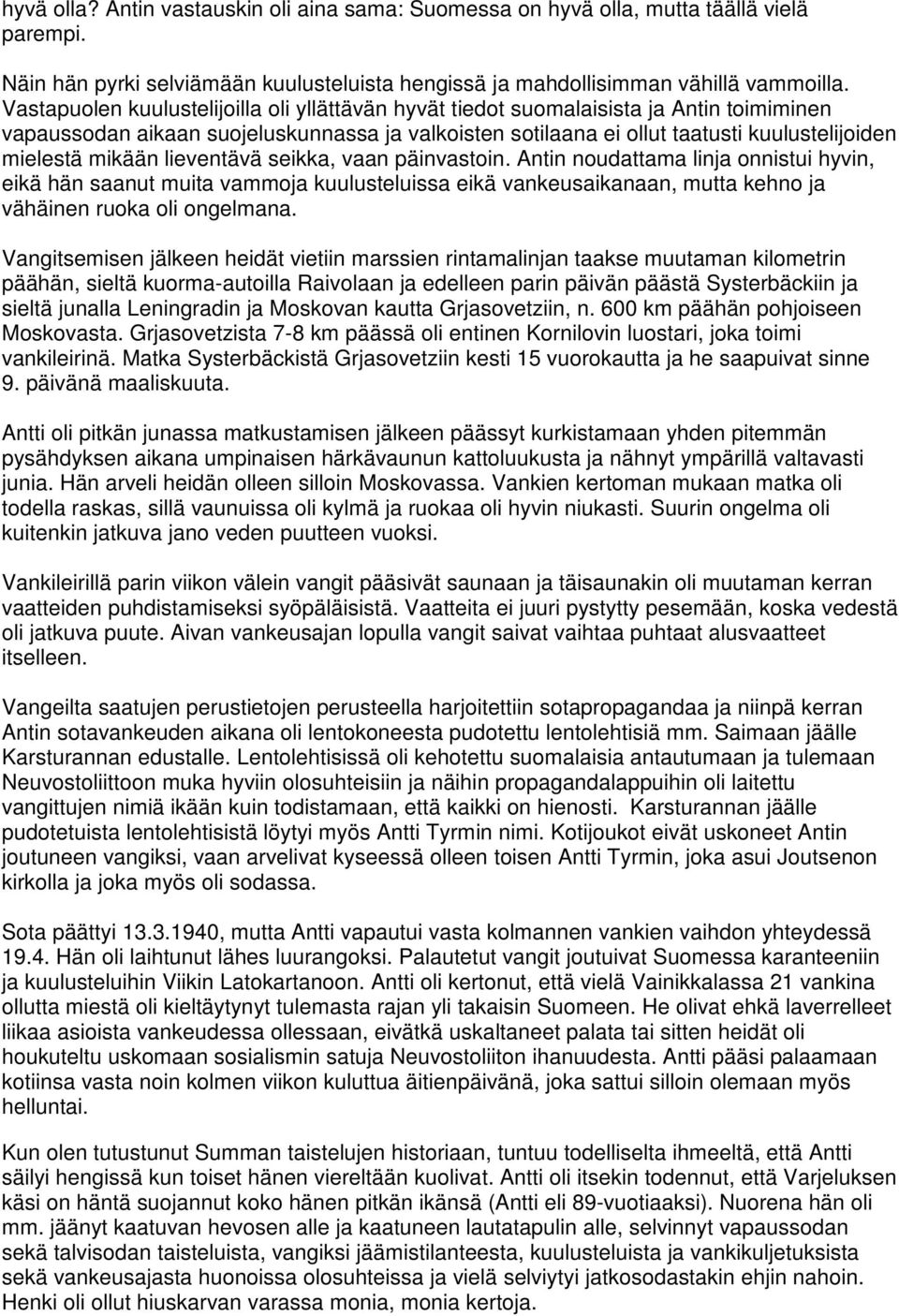 mikään lieventävä seikka, vaan päinvastoin. Antin noudattama linja onnistui hyvin, eikä hän saanut muita vammoja kuulusteluissa eikä vankeusaikanaan, mutta kehno ja vähäinen ruoka oli ongelmana.