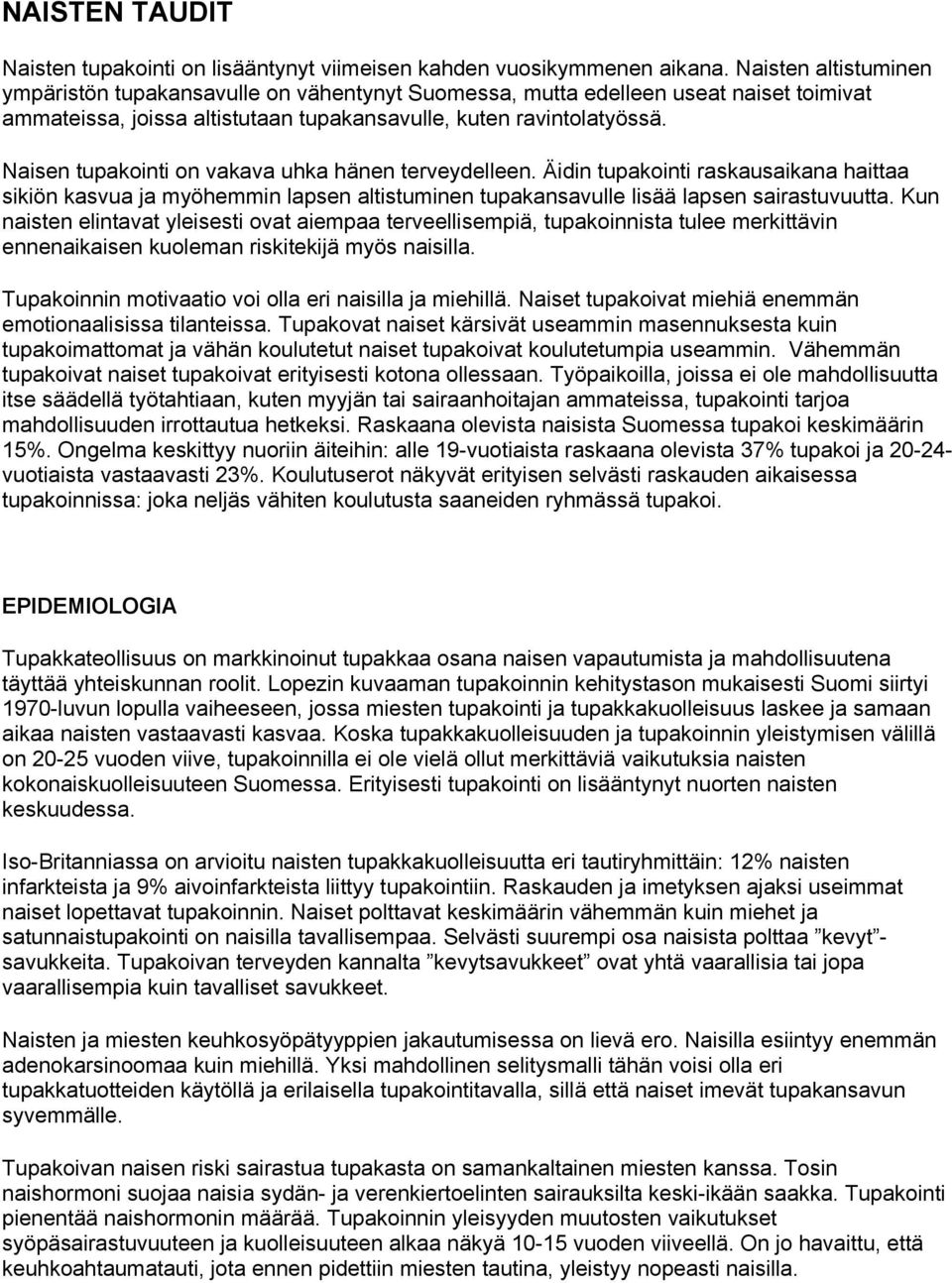 Naisen tupakointi on vakava uhka hänen terveydelleen. Äidin tupakointi raskausaikana haittaa sikiön kasvua ja myöhemmin lapsen altistuminen tupakansavulle lisää lapsen sairastuvuutta.