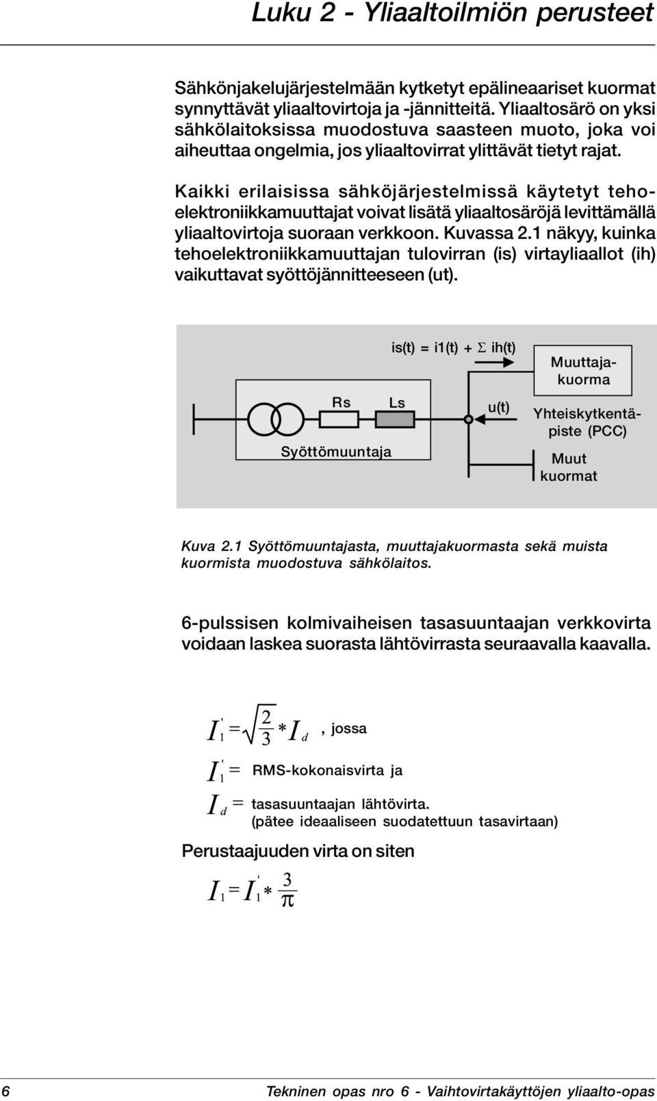 Kaikki erilaisissa sähköjärjestelmissä käytetyt tehoelektroniikkamuuttajat voivat lisätä yliaaltosäröjä levittämällä yliaaltovirtoja suoraan verkkoon. Kuvassa 2.