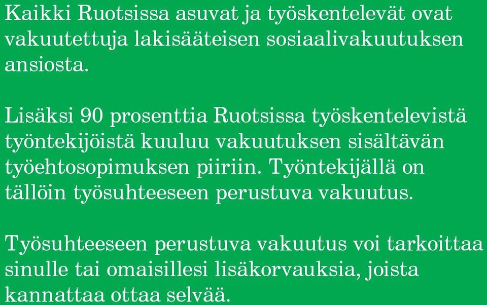 Lisäksi 90 prosenttia Ruotsissa työskentelevistä työntekijöistä kuuluu vakuutuksen sisältävän