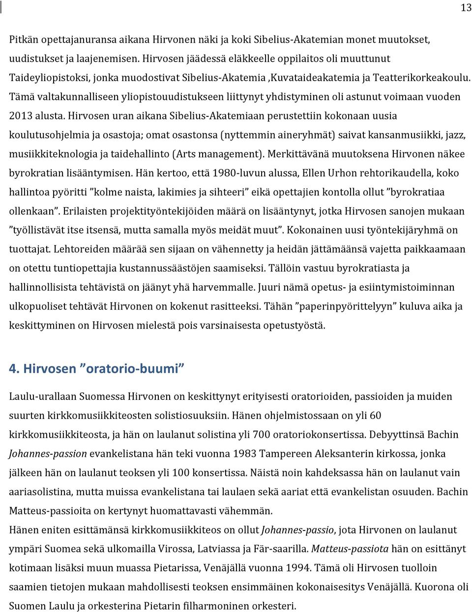 Tämä valtakunnalliseen yliopistouudistukseen liittynyt yhdistyminen oli astunut voimaan vuoden 2013 alusta.