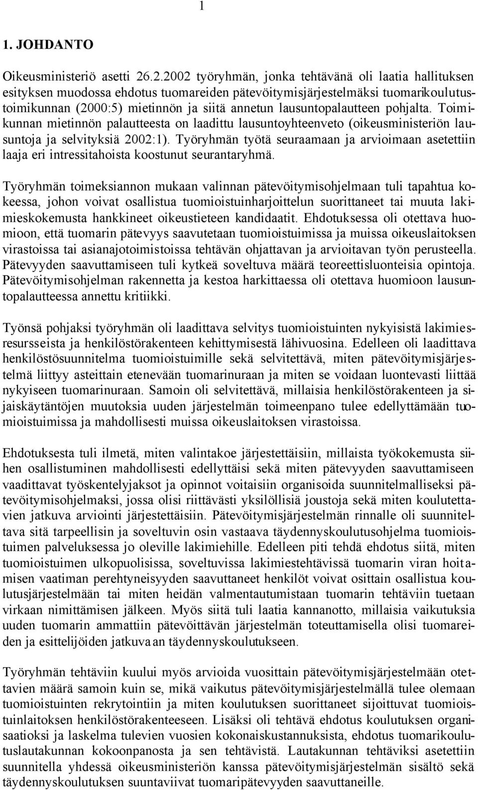 lausuntopalautteen pohjalta. Toimikunnan mietinnön palautteesta on laadittu lausuntoyhteenveto (oikeusministeriön lausuntoja ja selvityksiä 2002:1).