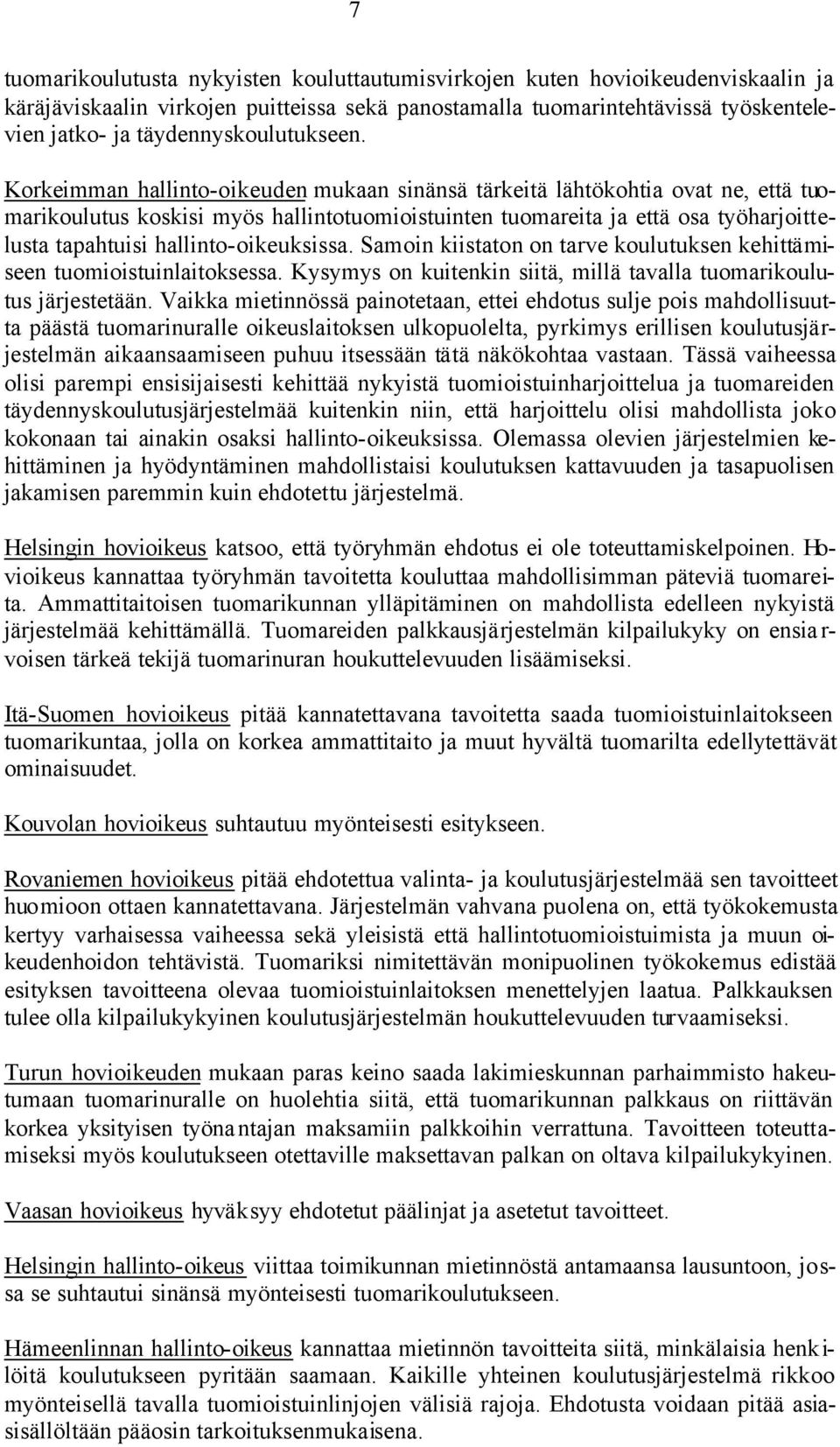 Korkeimman hallinto-oikeuden mukaan sinänsä tärkeitä lähtökohtia ovat ne, että tuomarikoulutus koskisi myös hallintotuomioistuinten tuomareita ja että osa työharjoittelusta tapahtuisi