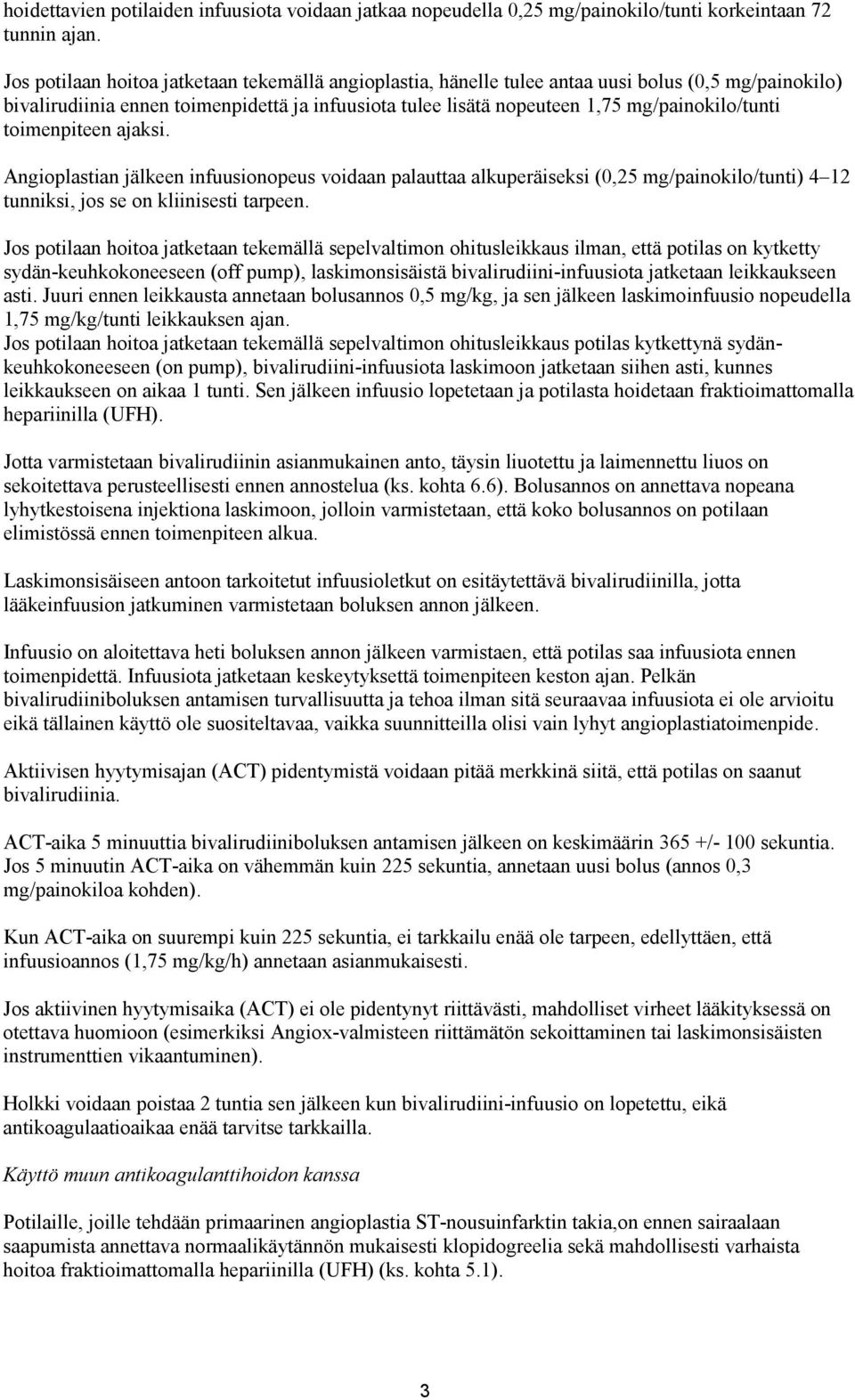 toimenpiteen ajaksi. Angioplastian jälkeen infuusionopeus voidaan palauttaa alkuperäiseksi (0,25 mg/painokilo/tunti) 4 12 tunniksi, jos se on kliinisesti tarpeen.