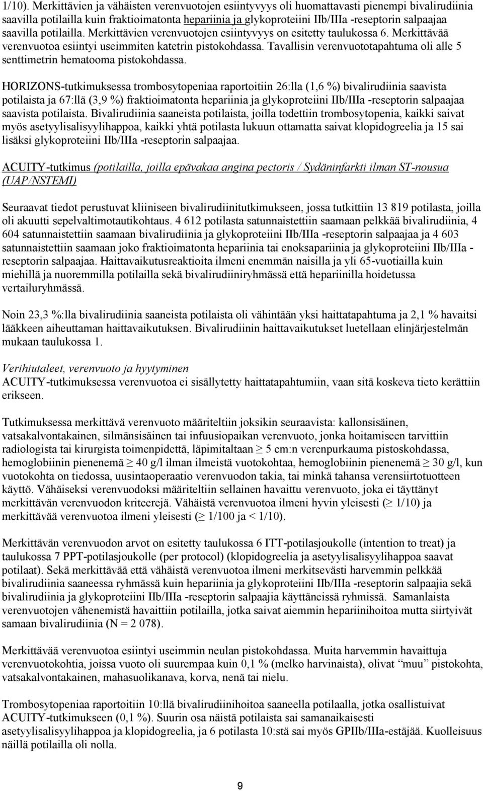 saavilla potilailla. Merkittävien verenvuotojen esiintyvyys on esitetty taulukossa 6. Merkittävää verenvuotoa esiintyi useimmiten katetrin pistokohdassa.