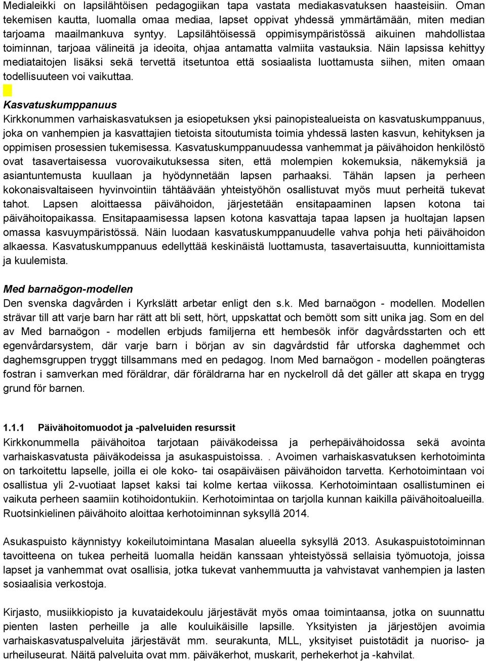 Lapsilähtöisessä oppimisympäristössä aikuinen mahdollistaa toiminnan, tarjoaa välineitä ja ideoita, ohjaa antamatta valmiita vastauksia.