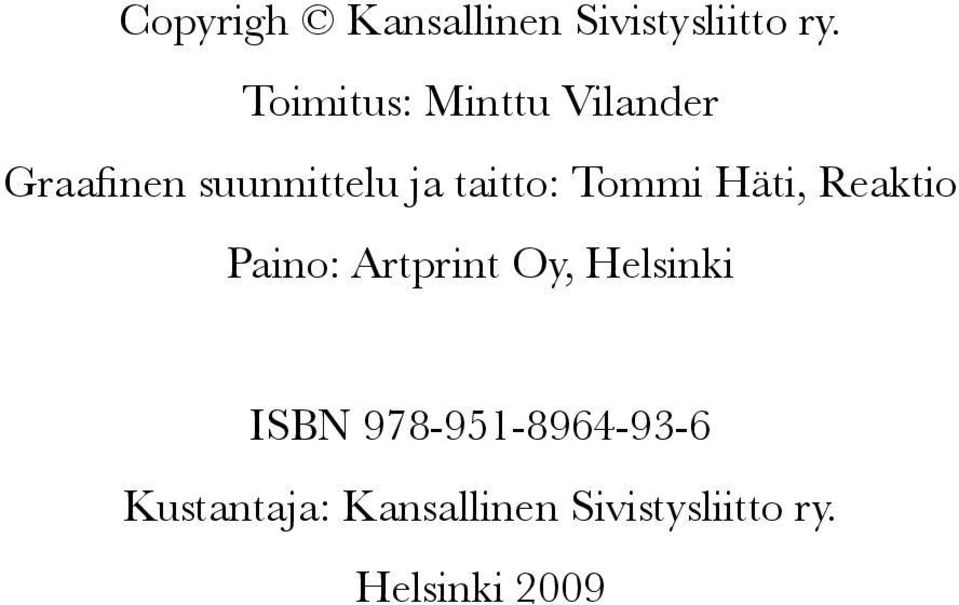 taitto: Tommi Häti, Reaktio Paino: Artprint Oy, Helsinki