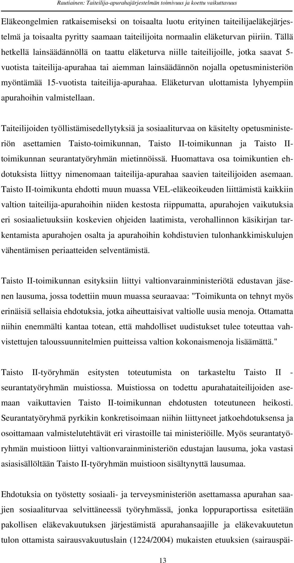 taiteilija-apurahaa. Eläketurvan ulottamista lyhyempiin apurahoihin valmistellaan.