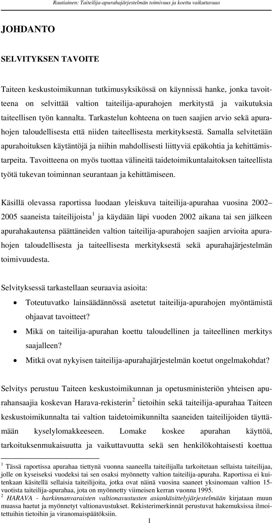 Samalla selvitetään apurahoituksen käytäntöjä ja niihin mahdollisesti liittyviä epäkohtia ja kehittämistarpeita.