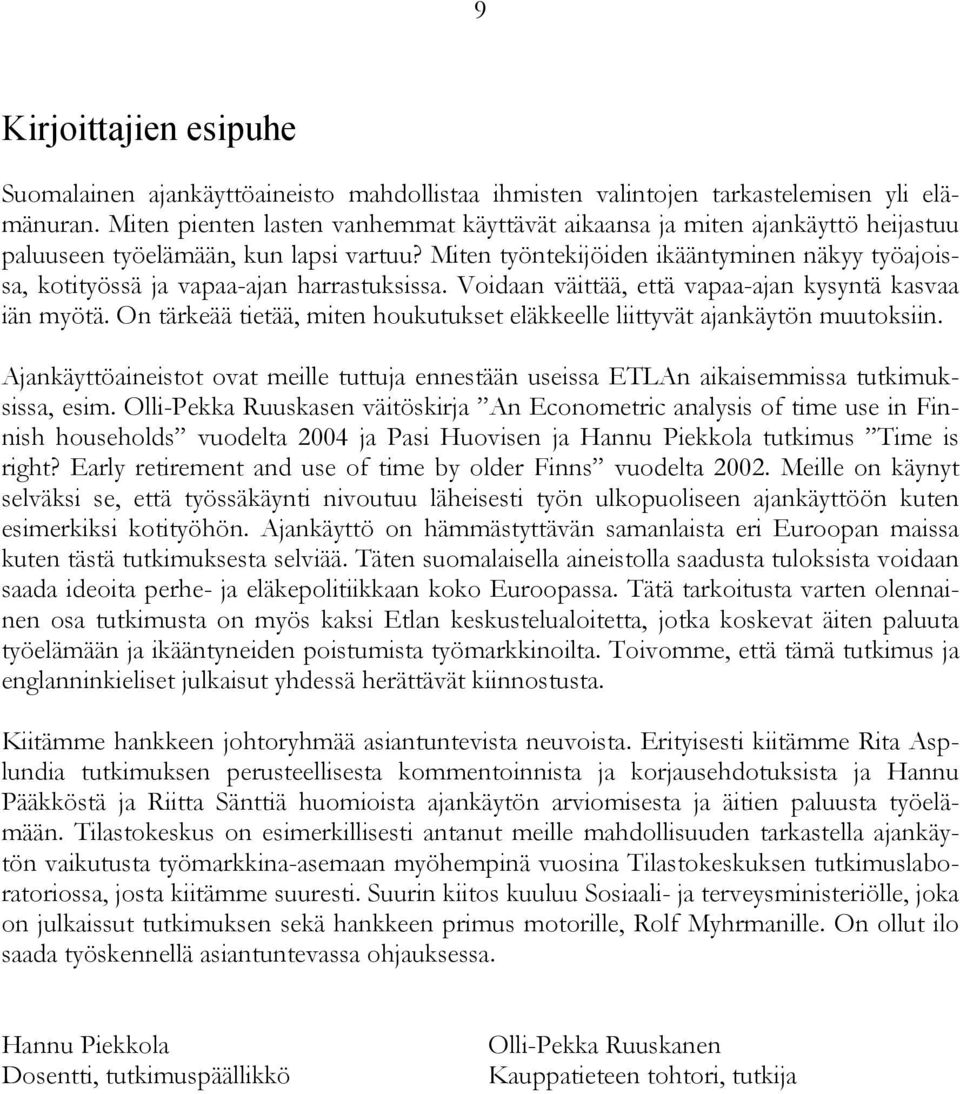 Miten työntekijöiden ikääntyminen näkyy työajoissa, kotityössä ja vapaa-ajan harrastuksissa. Voidaan väittää, että vapaa-ajan kysyntä kasvaa iän myötä.