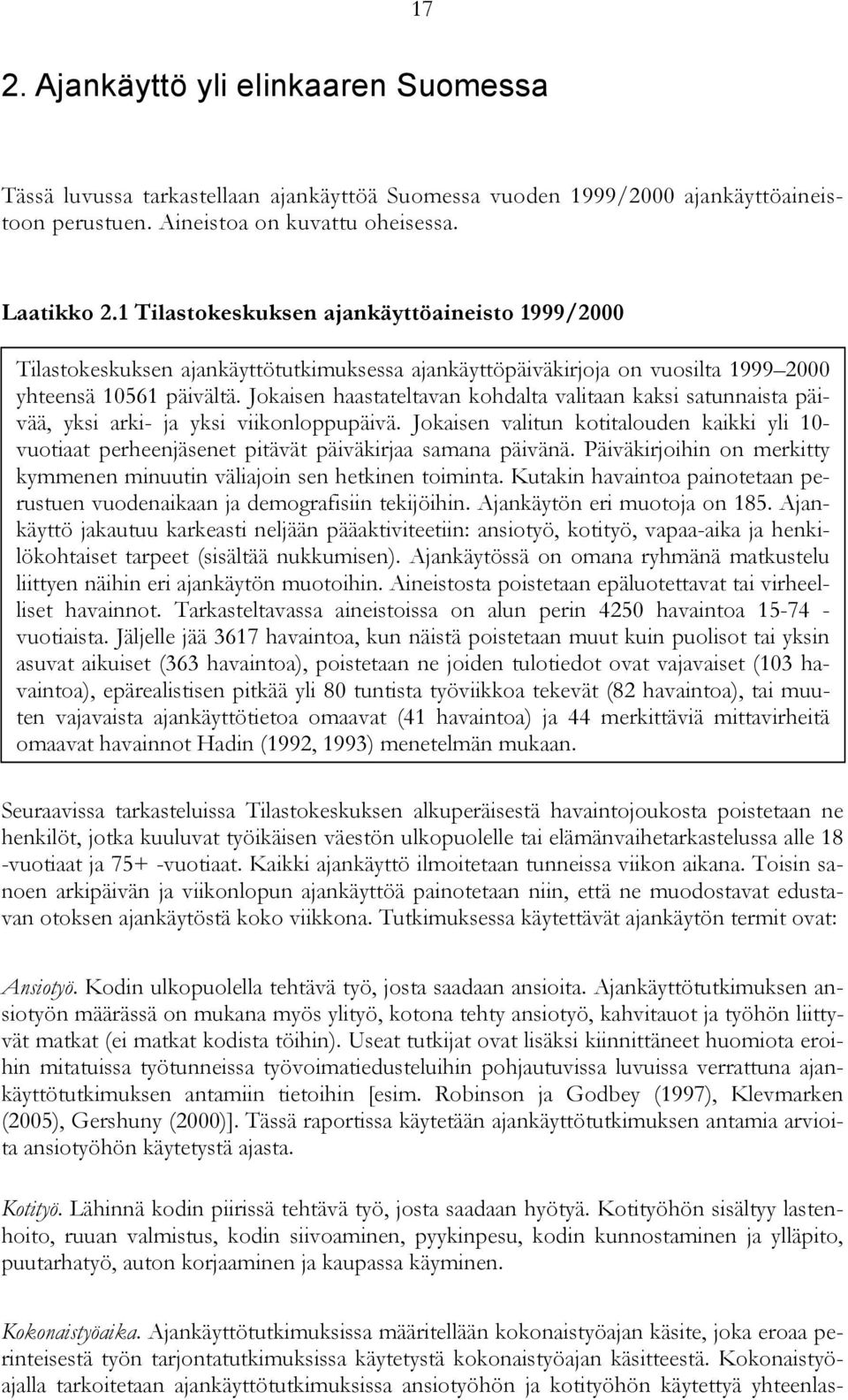 Jokaisen haastateltavan kohdalta valitaan kaksi satunnaista päivää, yksi arki- ja yksi viikonloppupäivä.