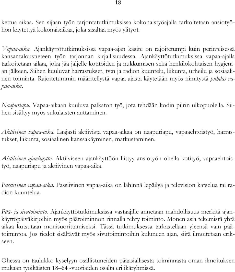 Ajankäyttötutkimuksissa vapaa-ajalla tarkoitetaan aikaa, joka jää jäljelle kotitöiden ja nukkumisen sekä henkilökohtaisen hygienian jälkeen.