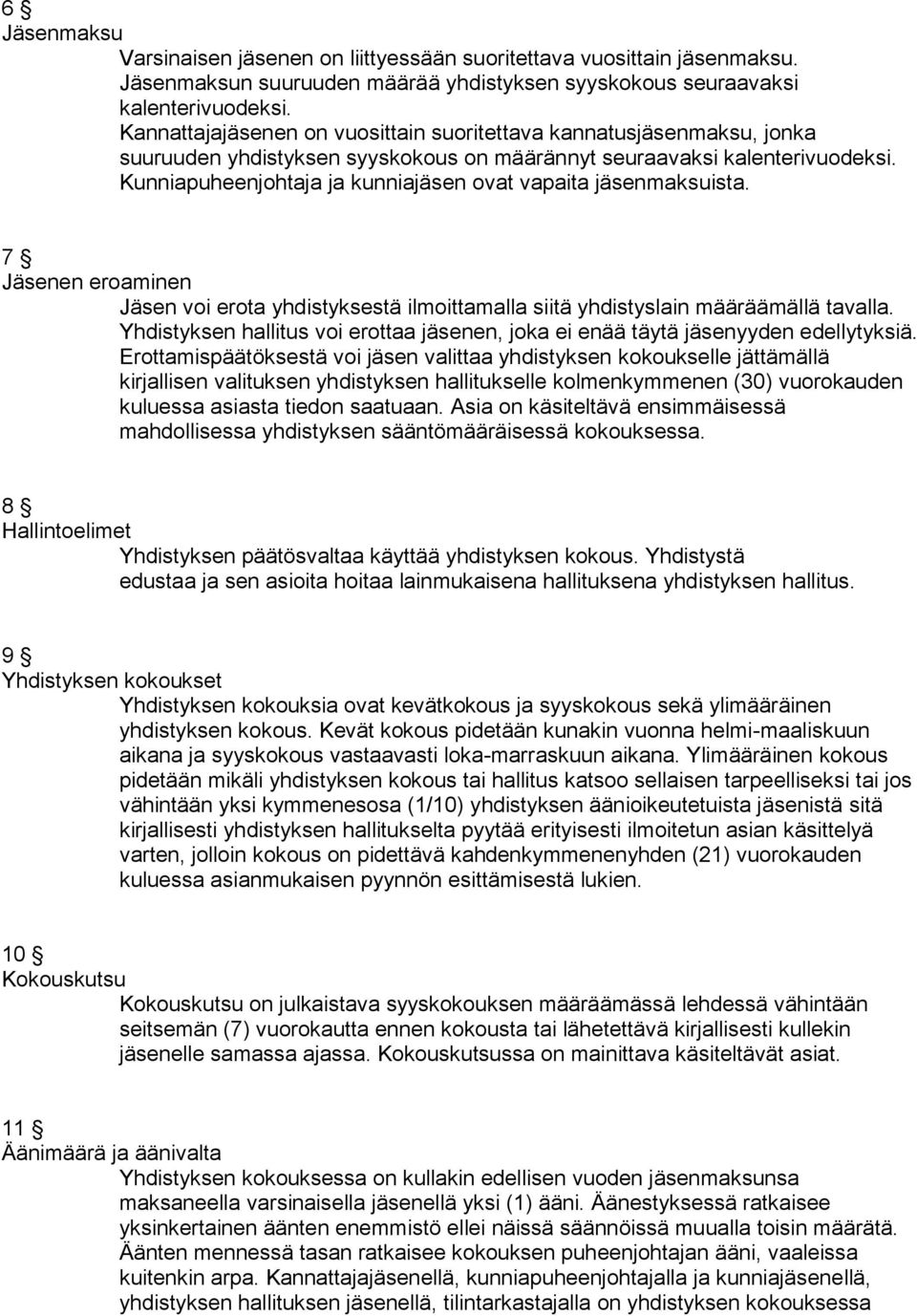 7 Jäsenen eroaminen Jäsen voi erota yhdistyksestä ilmoittamalla siitä yhdistyslain määräämällä tavalla. Yhdistyksen hallitus voi erottaa jäsenen, joka ei enää täytä jäsenyyden edellytyksiä.
