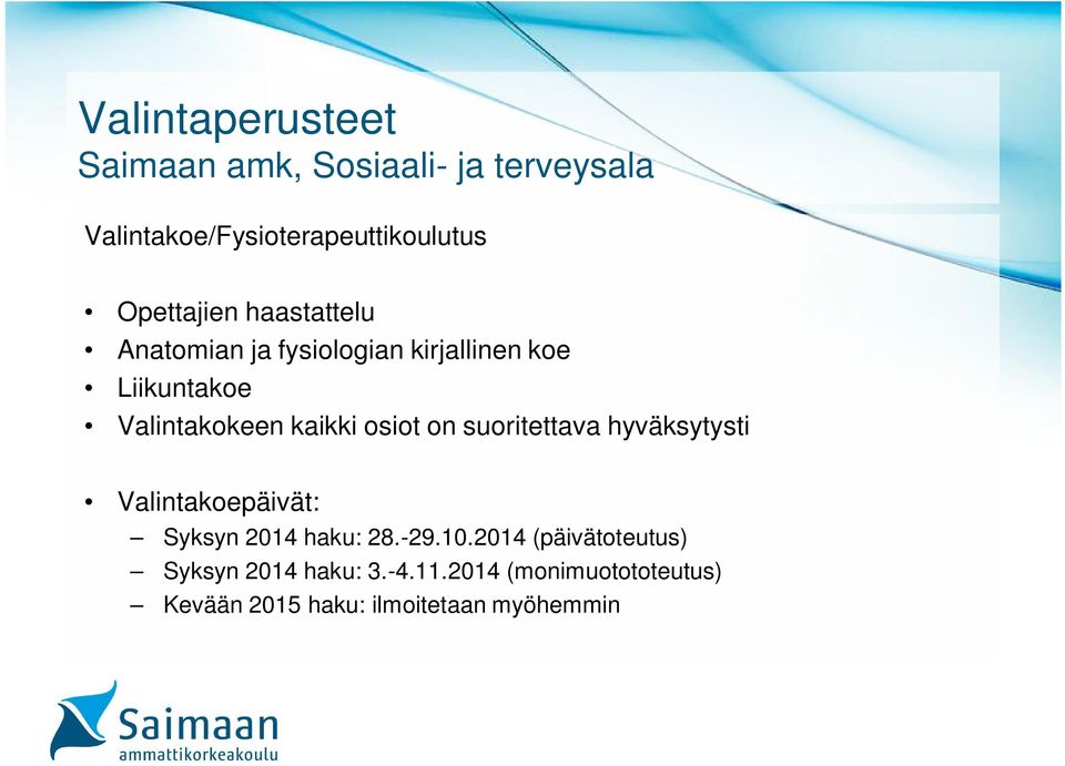 osiot on suoritettava hyväksytysti Valintakoepäivät: Syksyn 2014 haku: 28.-29.10.
