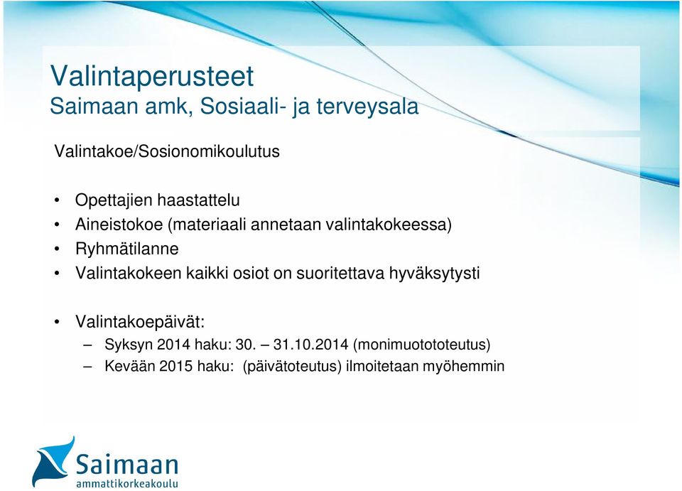 Valintakokeen kaikki osiot on suoritettava hyväksytysti Valintakoepäivät: Syksyn