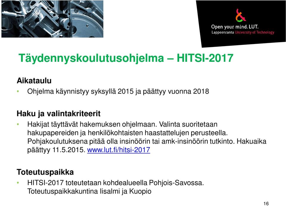 Valinta suoritetaan hakupapereiden ja henkilökohtaisten haastattelujen perusteella.